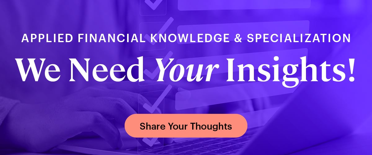 Applied Financial Knowledge & Specialization We Need Your Insights! Share Your Thoughts button